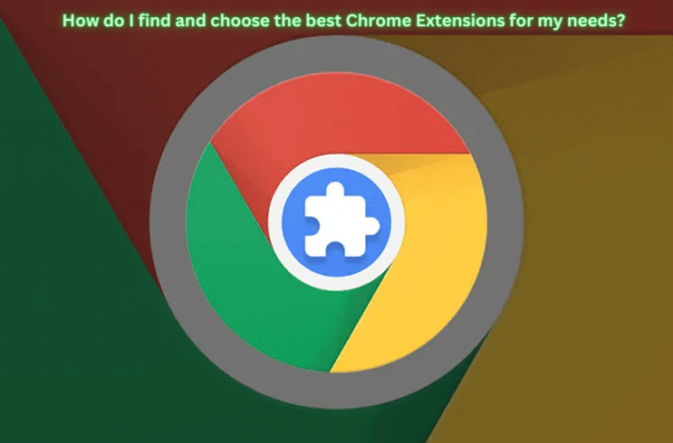 How do I find and choose the best Chrome Extensions for my needs